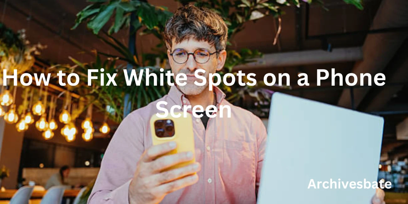 how to fix white spots on a phone screen