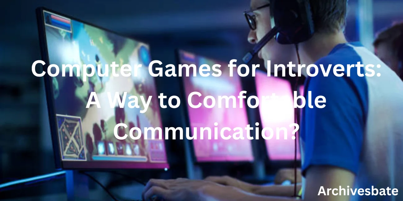 Computer Games for Introverts A Way to Comfortable Communication